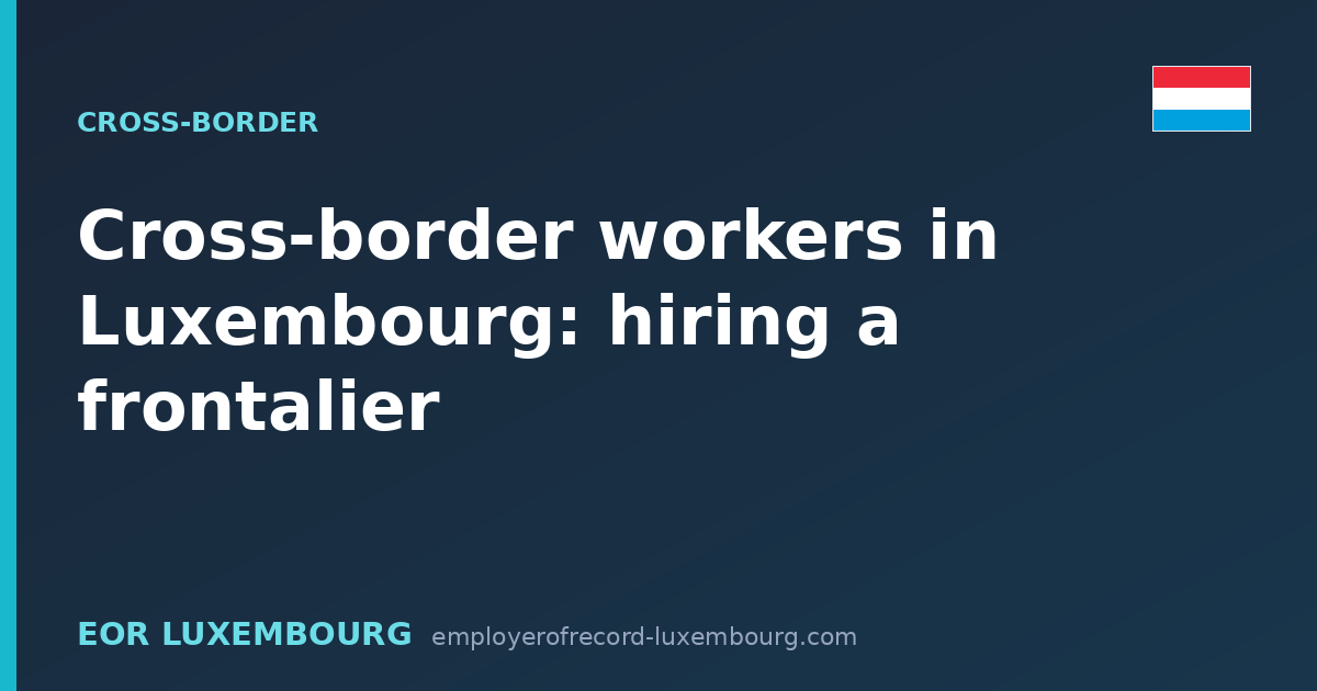 Cross-border workers in Luxembourg: hiring a frontalier