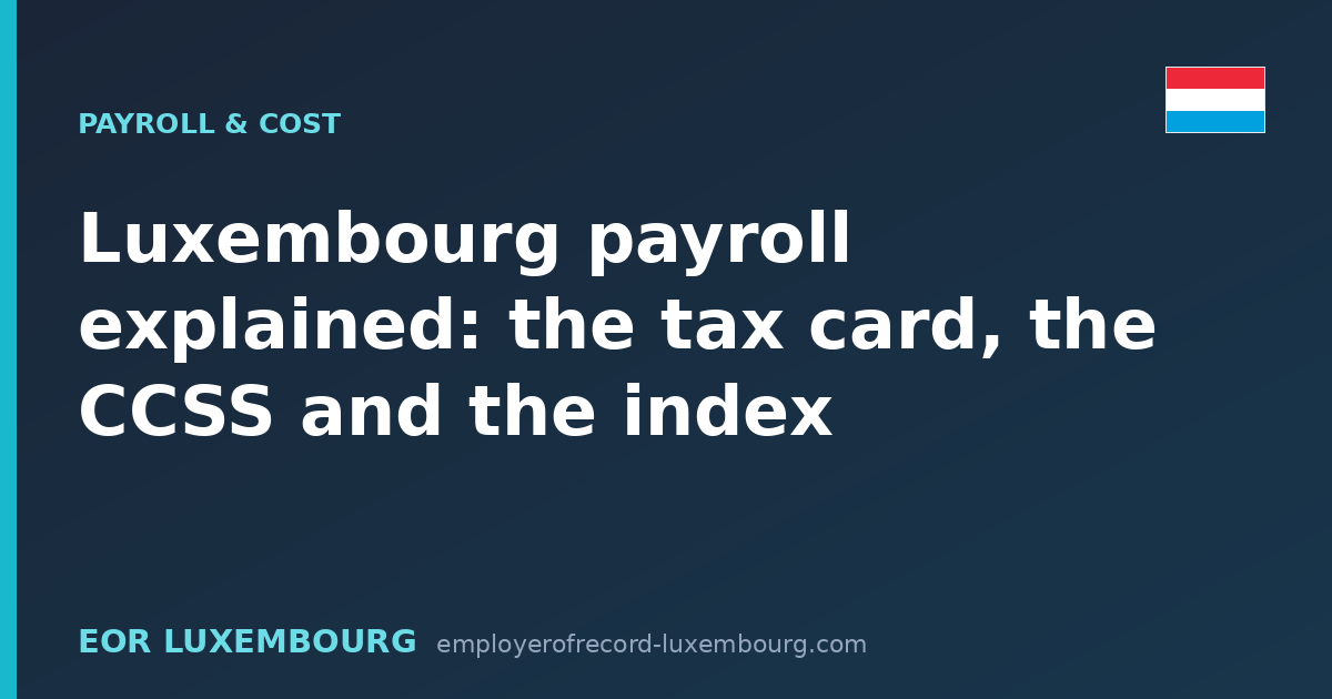 Luxembourg payroll explained: the tax card, the CCSS and the index
