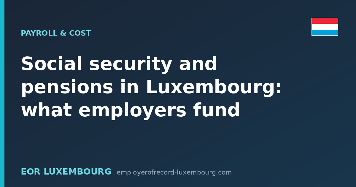 Social security and pensions in Luxembourg: what employers fund