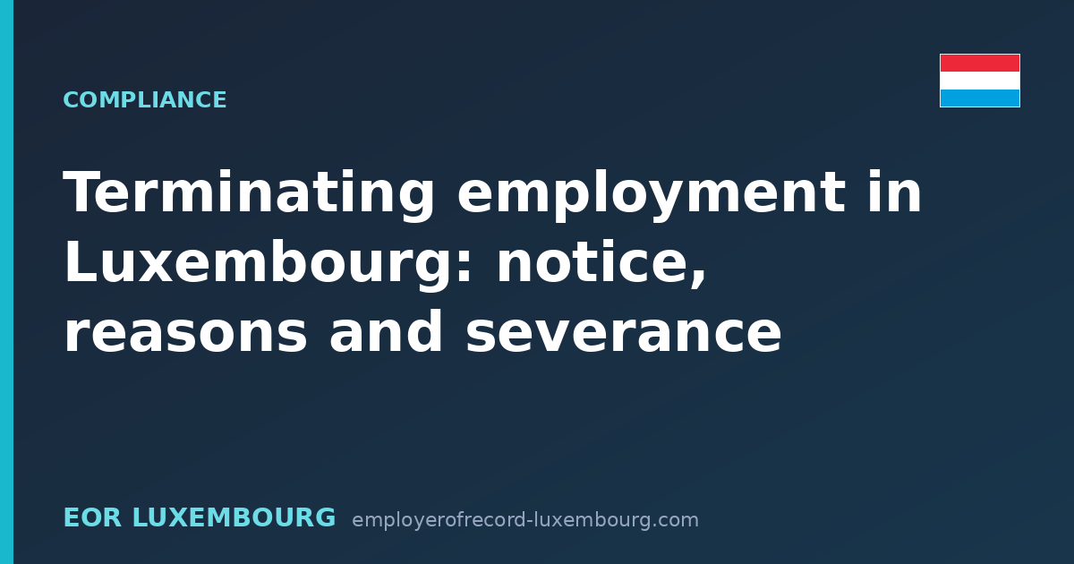 Terminating employment in Luxembourg: notice, reasons and severance