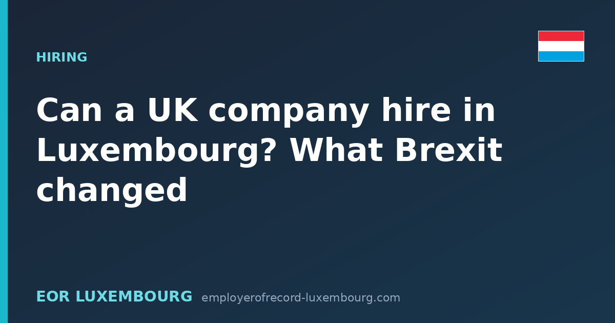 Can a UK company hire in Luxembourg? What Brexit changed