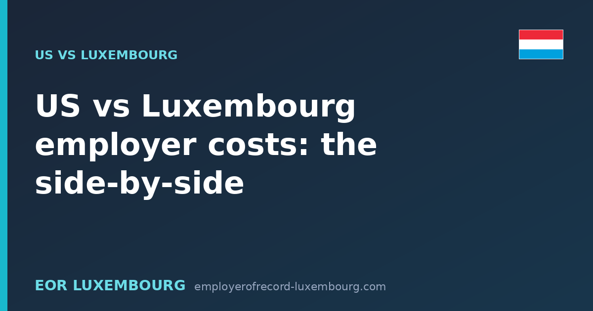 US vs Luxembourg employer costs: the side-by-side