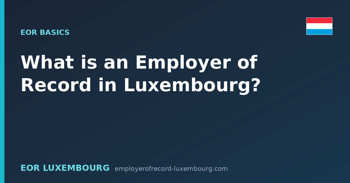 What is an Employer of Record in Luxembourg?